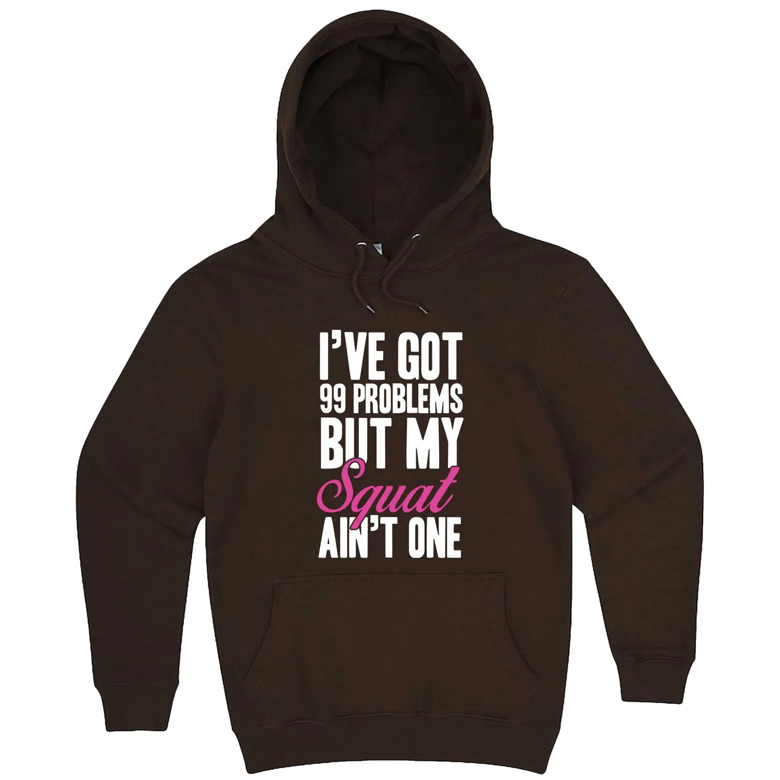 "I Got 99 Problems But My Squat Ain't One" hoodie