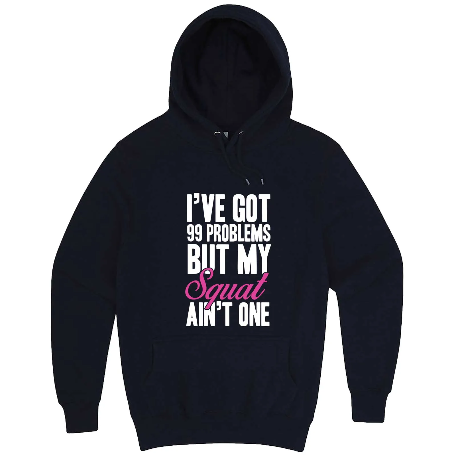 "I Got 99 Problems But My Squat Ain't One" hoodie