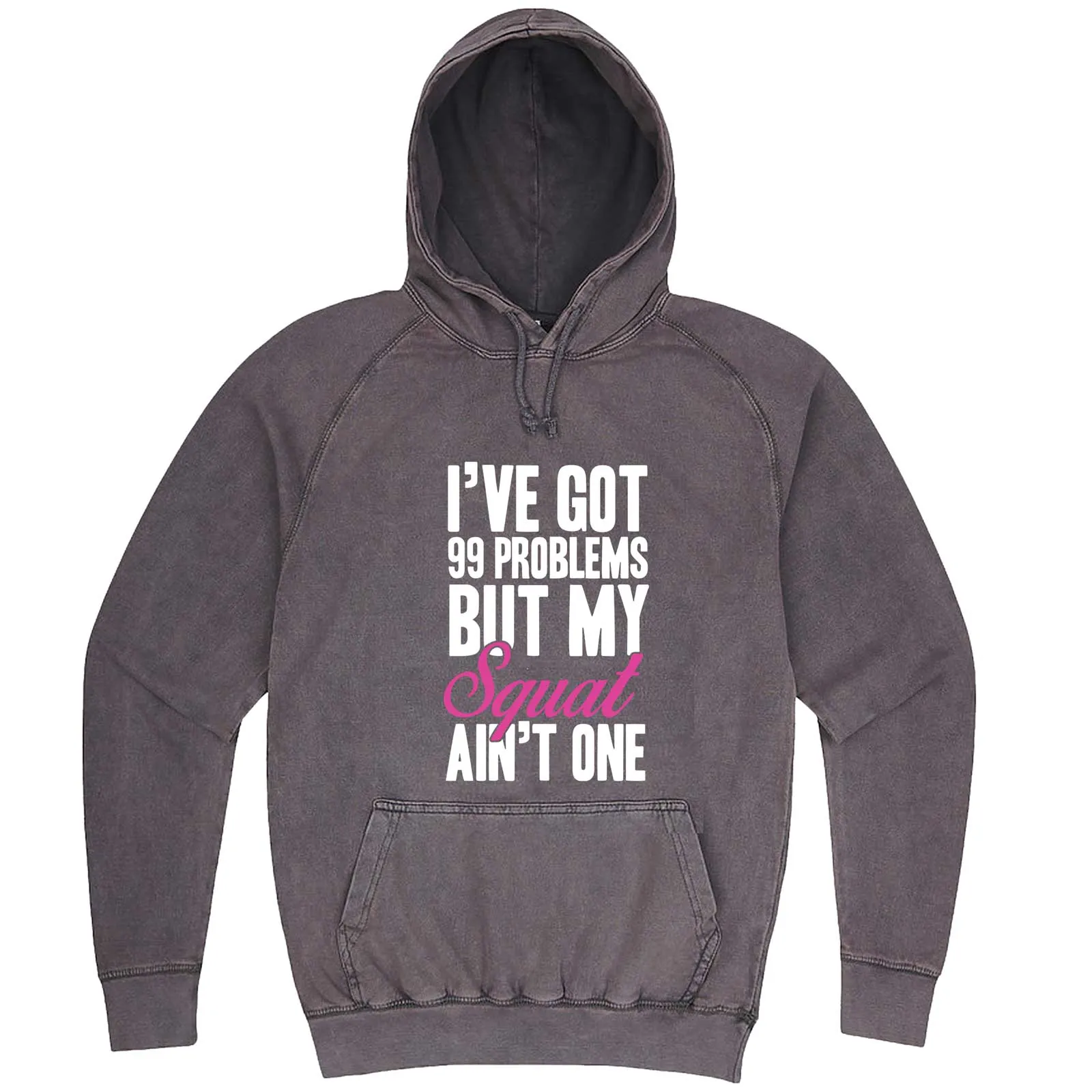 "I Got 99 Problems But My Squat Ain't One" hoodie